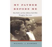 My Father Before Me: How Fathers and Sons Influence Each Other Throughout Their Lives