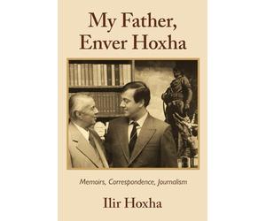 My Father, Enver Hoxha: Memoirs, Correspondence, Journalism