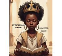 My Father God Told Me (Coloring Book): Faith, Focus & Fun: Coloring Pages That Teach God’s Love and Identity