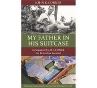 My Father In His Suitcase (Paperback) John K Corner, (Auteur)