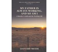 My Father Is Always Working And So Am I: A Rancher's Faith and the Working Life