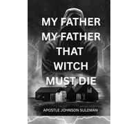 MY FATHER ,MY FATHER THAT WITCH MUST DIE