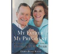 My Father, My President: A Personal Account of the Life of George H. W. Bush