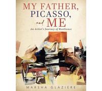 MY FATHER, PICASSO, AND ME: An Artist's Journey of Resilience
