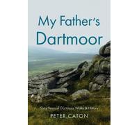 My Father’s Dartmoor: Sixty Years of Dartmoor Walks & History
