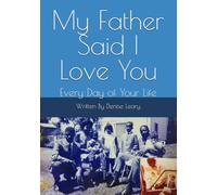 My Father Said I Love You: Every Day of Your Life