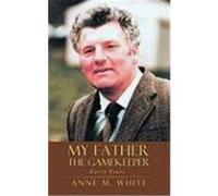 My Father the Gamekeeper: Early Years White, Anne M. (Auteur)