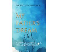 My Father's Dream: A story of sacrifice, love, and a dream fulfilled
