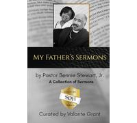 My Father's Sermons: A Collection of Sermons by Bennie Stewart, Jr.