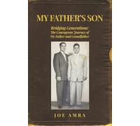 My Father's Son: Bridging Generations: The Courageous Journey of My Father and Grandfather