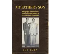 My Father's Son: Bridging Generations: The Courageous Journey of My Father and Grandfather