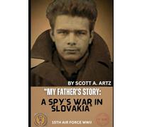 My Father's Story: A Spy’s War in Slovakia