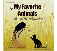 My Favorite Animals Mis Animales Favoritos: Dual Language Edition Spanish-English