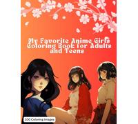 My Favorite Anime Girls Coloring Book for Adults and Teens: 202 Pages with 100 Coloring Images of Kawaii Girls, Chibi Anime Girls, Princess, and more | Perfect for Relaxation and Stress Relief