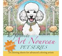 My Favorite Art Nouveau Pet Series-Poodle Coloring Book: 24 coloring sheets for advanced coloring artists