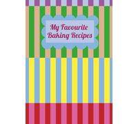 My Favorite Baking Recipes: Add all of your favorite baking recipes to this fun & colourful blank recipe book. Never forget your baking ingredients ... book. An ideal gift for budding bakers.