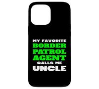 My Favorite Border Patrol Agent Calls Me Oncle Neveu Nièce Coque pour iPhone 13 Pro Max