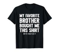 My Favorite Brother Bought Me This Shirt Funny Sister Joke T-Shirt