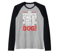 My Favorite Child Don't Be Ridiculous It's The Dog |- Manche Raglan
