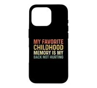 My Favorite Childhood Memory is My Back Not Hurting Coque pour iPhone 16 Pro