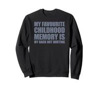 My Favorite Childhood Memory is My Back Not Hurting Sweatshirt