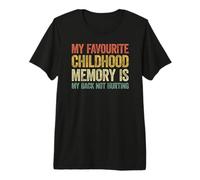 My Favorite Childhood Memory is My Back Not Hurting T-Shirt Haut de Gamme