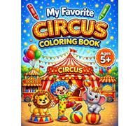 My Favorite CIRCUS Coloring Book for Ages 5+: Silly and Fun Circus Moments with Clowns, Acrobats, Animals, and Big Top Shows for Kids