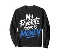 My Favorite Color is Money Finance Luxe Cash - Sweatshirt