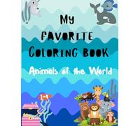 My Favorite Coloring Book: Animals of the World: Grow your Kid's Imagination and Creativity- An educational book for 3-8 year olds