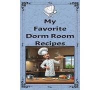 My Favorite Dorm Room Recipes: Blank Journal to Document All Your Favorite Recipes to Cook in Your Dorm Room | 6x9, 101 Pages | Gift for Students, Traveling Workers and Cooking Enthusiasts