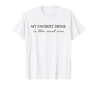 My Favorite Drink is The Next One. Une Boisson Encore Plus Amusante T-Shirt