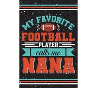 My Favorite Football Player Calls me Nana: Blank 120 Page Lined Journal/Notebook/Poetry/Lyric Book