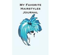 My Favorite Hairstyles Journal: Stylishly Illustrated Little Notebook Where You Can Create Your Own Portfolio Of Favorite Hairstyles.