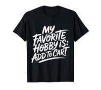 My Favorite Hobby is Add to Cart Blagues de Shopping - T-Shirt