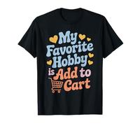 My Favorite Hobby is Add to Cart Blagues de Shopping T-Shirt
