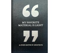My Favorite Material Is Light: & Other Quotes by Architects