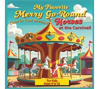 My Favorite Merry-Go-Round Horses: A Whimsical Coloring Adventure of Carousel Horses That Spark Imagination and Joy Step into a Whirl of Color, Imagination, and Old-Time Magic!