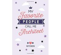 My Favorite People Call Me Architect: 6x9 Notebook For Architect Gifts, Great For Aspiring Architects, Future Architect Gift For Men & Women, Students, Christmas Or Birthday Presents