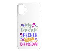My Favorite People Call Me Ba Ngoai Cadeau pour Grand-mère Coque pour iPhone 16 Plus