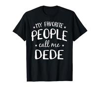 My Favorite People Call Me Dede Cadeau d'anniversaire humoristique pour grand-père T-Shirt
