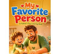 My Favorite Person: A Father's Day Coloring Book: A Fun Activity Book for Kids with Tracing Pages, Color Guides & Heartfelt Dad-and-Child Moments to Color as a Gift for Dad