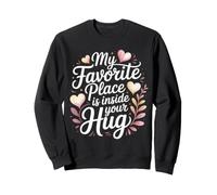 My Favorite Place is Inside Your Hug Amour câlin Douillet Sweatshirt