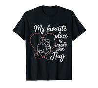 My Favorite Place is Inside Your Hug Amour câlin Douillet - T-Shirt