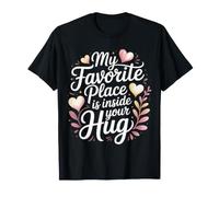 My Favorite Place is Inside Your Hug Amour câlin Douillet T-Shirt