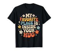 My Favorite Place is Inside Your Hug Cozy Cuddle Love - T-Shirt