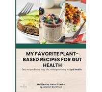 MY FAVORITE PLANT-BASED RECIPES FOR GUT HEALTH: Easy recipes for my busy life, whilst promoting my gut health