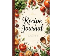 My Favorite Recipes: A Personal Cookbook to Treasure and Share: Blank Recipe Journal for Recording, Organizing & Passing Down Your Best Dishes