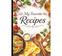 My Favorite Recipes: A Personal Cookbook to Write and Collect Family Meals