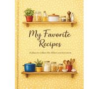 My Favorite Recipes: A place to collect the dishes you love most