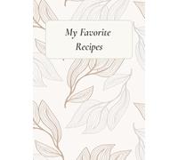 My Favorite Recipes: Blank Recipe Book to Write Your Own Recipes | 7×10 in | 100 Pages | Family Cookbook Journal for Women & Food Lovers | Keepsake ... for Favorite Meals, Baking & Family Dishes